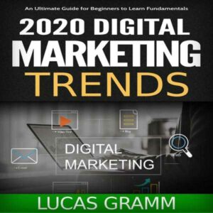 2020 Digital Marketing Trends: An Ultimate Guide for Beginners to Learn Fundamentals , Hörbuch, Digital, ungekürzt, 240min