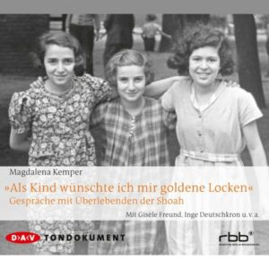 Als Kind wünschte ich mir goldene Locken": Gespräche mit Überlebenden der Shoah, Hörbuch, Digital, 318min