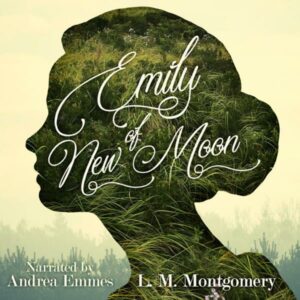 Emily of New Moon , Hörbuch, Digital, ungekürzt, 733min