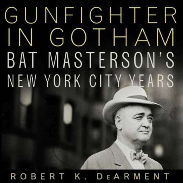 Gunfighter in Gotham: Bat Masterson's New York City Years , Hörbuch, Digital, ungekürzt, 530min