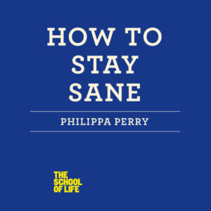 How to Stay Sane: The School of Life , Hörbuch, Digital, ungekürzt, 194min
