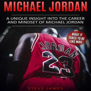Michael Jordan: A Unique Insight into the Career and Mindset of Michael Jordan: What It Takes to Be like Mike , Hörbuch, Digital, ungekürzt, 73min