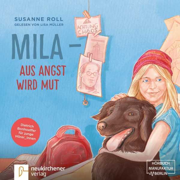 Mila - Aus Angst wird Mut: Dietrich Bonhoeffer für junge HörerInnen, Hörbuch, Digital, 232min