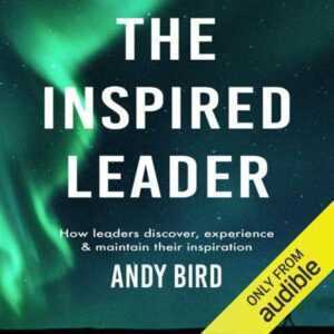 The Inspired Leader: How Leaders Discover, Experience and Maintain Their Inspiration , Hörbuch, Digital, ungekürzt, 360min