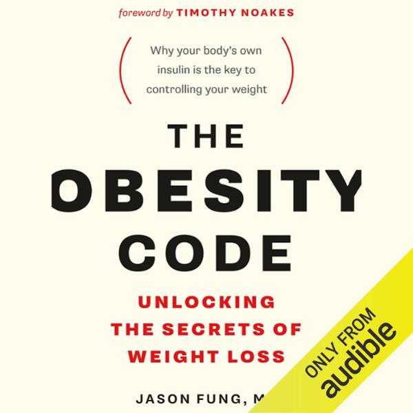 The Obesity Code: Unlocking the Secrets of Weight Loss , Hörbuch, Digital, ungekürzt, 609min