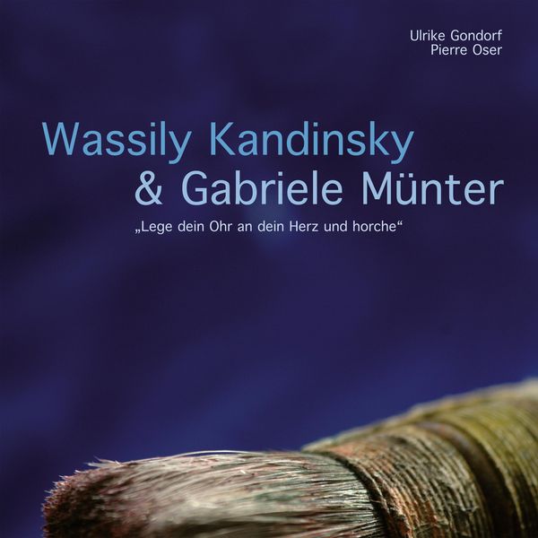 Wassily Kandinsky & Gabriele Münter - 'Lege dein Ohr an dein Herz und horche'