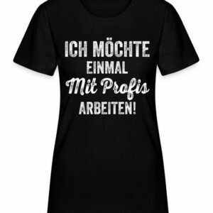 Quattro Formatee Kurzarmshirt Ich möchte einmal mit Profis Arbeiten - Lustiger Spruch Statement (1-tlg)