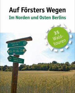 Auf Försters Wegen - Im Norden und Osten Berlins