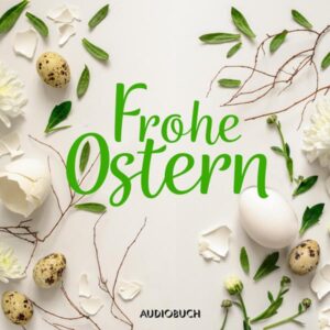 Frohe Ostern. Das Audiobuch-Osterei, Hörbuch, Digital, 76min