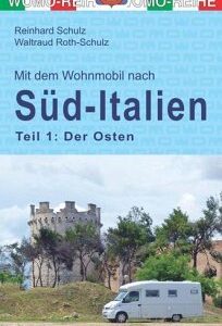 Mit dem Wohnmobil nach Süd-Italien. Teil 1: Der Osten