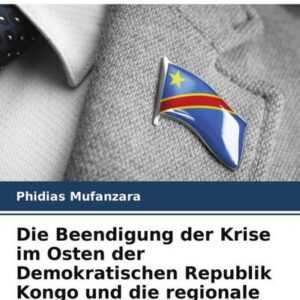 Die Beendigung der Krise im Osten der Demokratischen Republik Kongo und die regionale Zusammenarbeit
