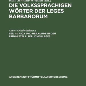 Die volkssprachigen Wörter der Leges Barbarorum / Arzt und Heilkunde in den frühmittelalterlichen Leges