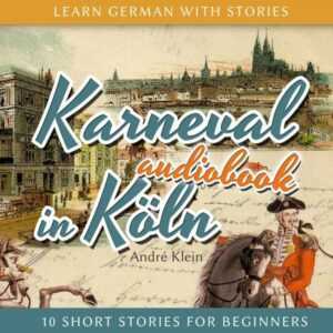 Learn German with Stories: Karneval in Köln - 10 Short Stories for Beginners