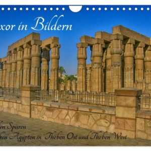 Luxor in Bildern - Auf den Spuren des antiken Ägypten in Theben Ost und Theben West (Wandkalender 2024 DIN A4 quer), CALVENDO Monatskalender