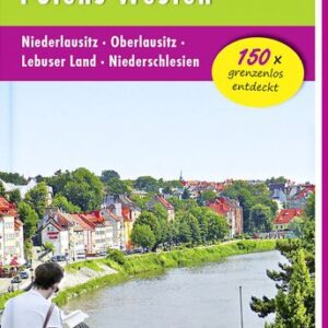 Reiseführer Deutschlands Osten - Polens Westen: Niederlausitz - Oberlausitz - Lebuser Land - Niederschlesien