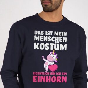 Shirtracer Sweatshirt Das ist mein Menschen Kostüm - Eigentlich bin ich ein Einhorn (1-tlg) Karneval & Fasching