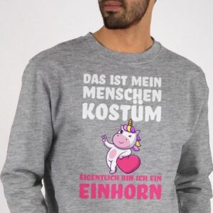 Shirtracer Sweatshirt Das ist mein Menschen Kostüm - Eigentlich bin ich ein Einhorn (1-tlg) Karneval & Fasching