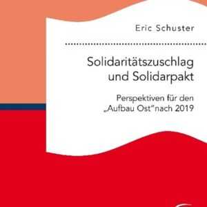 Solidaritätszuschlag und Solidarpakt: Perspektiven für den 'Aufbau Ost' nach 2019
