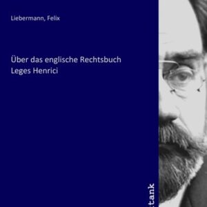 Über das englische Rechtsbuch Leges Henrici