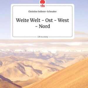 Weite Welt - Ost - West - Nord. Life is a Story - story.one