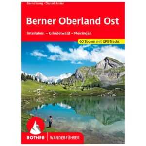 Bergverlag Rother - Berner Oberland Ost - Wanderführer 10. neu bearbeitete und erweiterte Auflage 2022