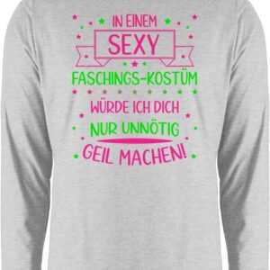 Shirtracer Rundhalsshirt Nur Unnötig Geil Machen Sexy Faschings Kostüm Lustig Karneval & Fasching