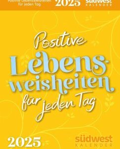 Positive Lebensweisheiten für jeden Tag 2025 - Tagesabreißkalender zum Aufstellen oder Aufhängen