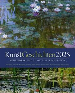 KunstGeschichten - Meisterwerke und die Orte ihrer Inspiration Kalender 2025