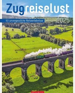 Zugreiselust Wochen-Kulturkalender 2025 - 53 unvergessliche Reiseerlebnisse